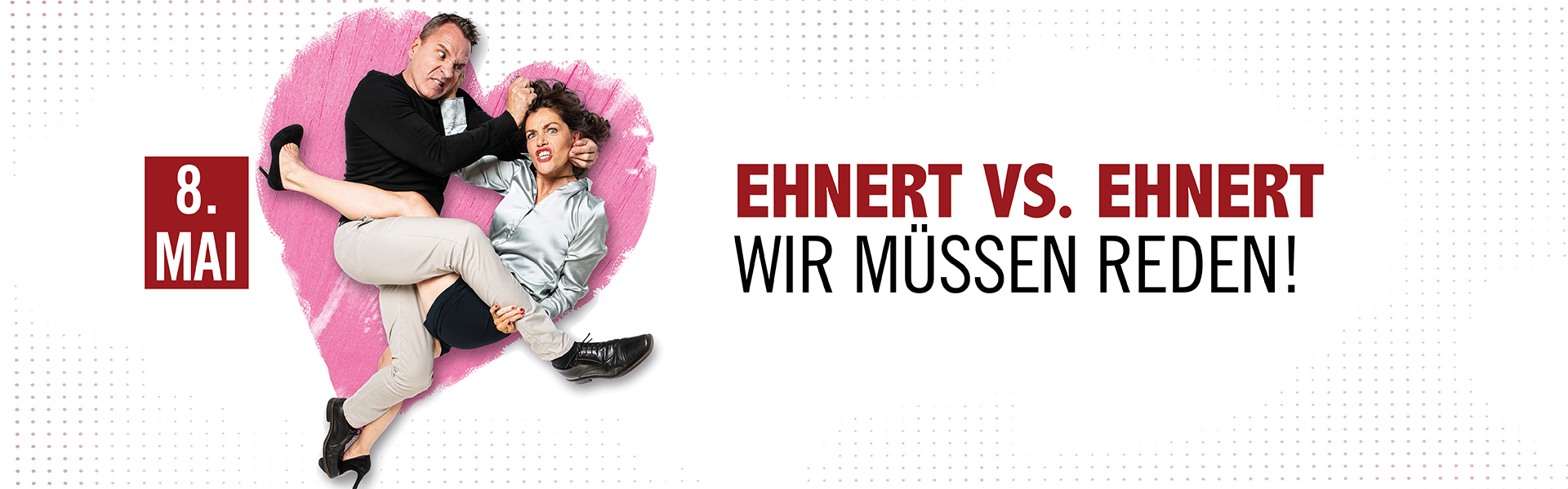 08.05.2026 20.00 Ehnert vs. Ehnert - WIR MÜSSEN REDEN!